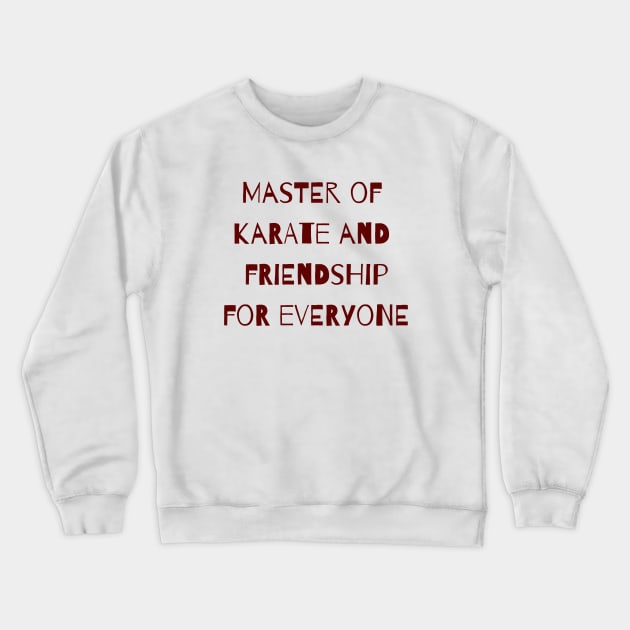 Master of Karate and Friendship Crewneck Sweatshirt by ryanmcintire1232